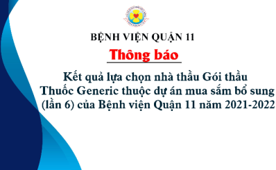 Kết quả lựa chọn nhà thầu Gói thầu Thuốc Generic thuộc dự án mua sắm bổ sung (lần 6) của Bệnh viện Quận 11 năm 2021-2022